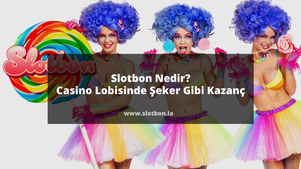 Slotbon Nedir? Casino Lobisinde Şeker Gibi Kazanç