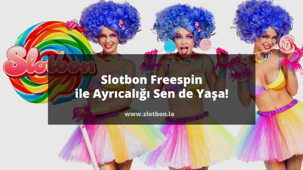 Slotbon Freespin ile Ayrıcalığı Sen de Yaşa