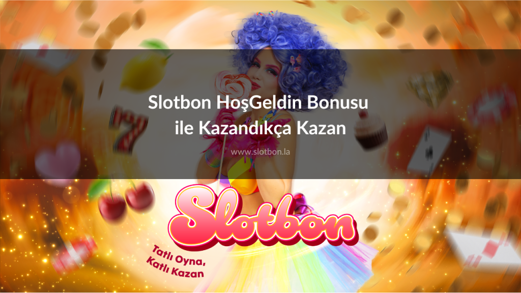 Slotbon HoşGeldin Bonusu ile Kazandıkça Kazan