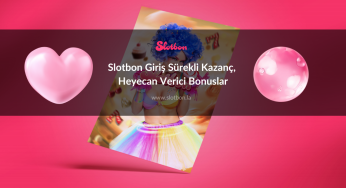 Slotbon Giriş Sürekli Kazanç, Heyecan Verici Bonuslar