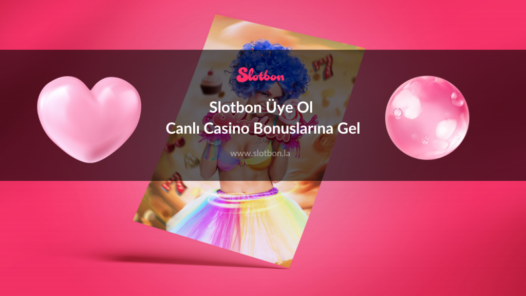 Slotbon Üye Ol Canlı Casino Bonuslarına Gel